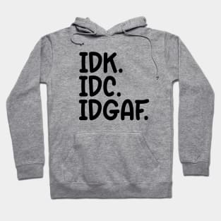 IDK, IDC, IDGAF Hoodie